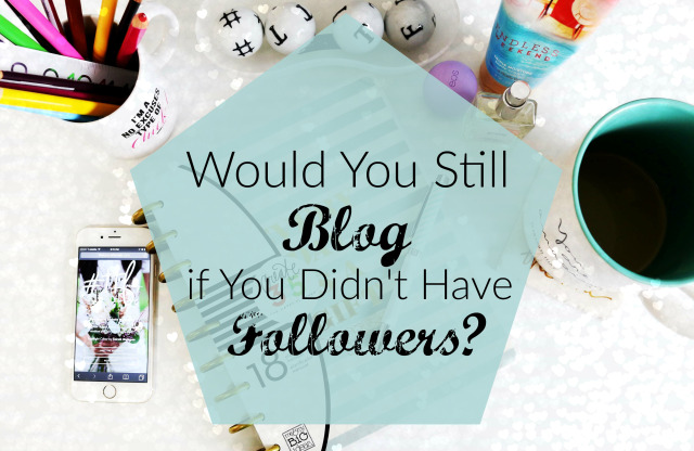 Would You Still Blog if You Didn't Have Followers